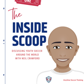 The Inside Scoop with Anytime Soccer Training - Discussing Youth Soccer from Around the World