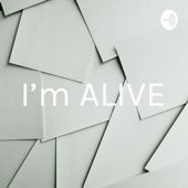 I'm ALIVE