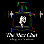 The MaxChat Fragrance Podcast