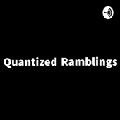 Quantized Ramblings