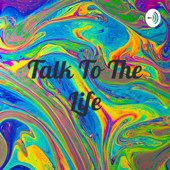 Talk To The Life
