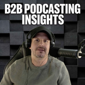 B2B Podcasting Insights - From Listeners To Leads