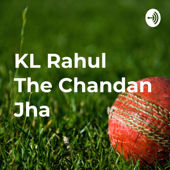KL Rahul की कहानी The Chandan Jha की जुबानी ।