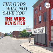 The Gods Will Not Save You: The Wire Revisited