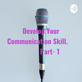 Develop Your Communication Skill.             Part- 1