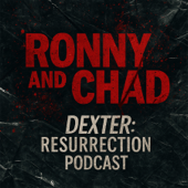 Ronny and Chad - A Dexter Resurrection Podcast