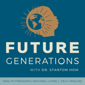 Future Generations Podcast with Dr. Stanton Hom