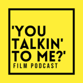 'You Talkin' to Me?’ Film Podcast