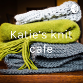 Katie’s knit cafe