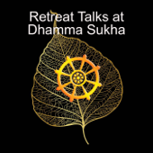 Retreat Talks at Dhamma Sukha Meditation Center