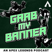Grab My Banner: The Apex Legends Podcast