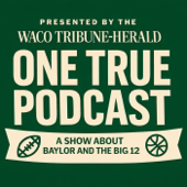One True Podcast: A show about Baylor and the Big 12