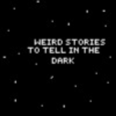 Weird Stories to Tell in The Dark