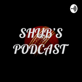 SHUB'S PODCAST