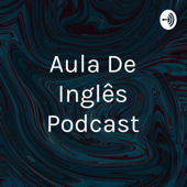 Aula De Inglês Podcast