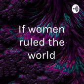 If women ruled the world
