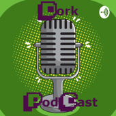 Dork PodCast