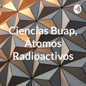 Ciencias Buap, Átomos Radioactivos