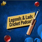 Legends and Lads Cricket Podcast
