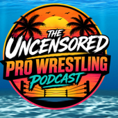 The Uncensored Pro Wrestling Podcast
