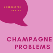 Champagne Problems: A Podcast for Taylor Swift Lovers
