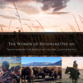The Women of Regenerative Ag: Transforming the Health of the Soil, Land & People