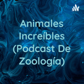 Animales Increíbles (Podcast De Zoología)
