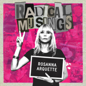 Radical Musings with Rosanna Arquette