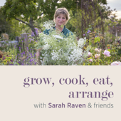 grow, cook, eat, arrange with Sarah Raven & friends