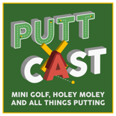 Puttcast: Mini Golf, Holey Moley & All Things Putting