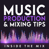 Music Production and Mixing Tips for Music Producers and Artists | Inside The Mix