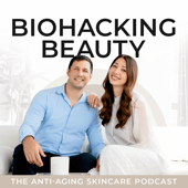 Biohacking Beauty: The Anti-Aging Skincare Podcast