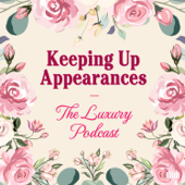 Keeping Up Appearances: The Luxury Podcast