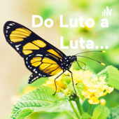 Do Luto a Luta...