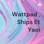 Wattpad , Ships Et Yaoi
