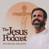 The Jesus Podcast with Michael Koulianos