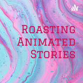 Roasting Animated Stories