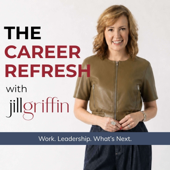 The Career Refresh with Jill Griffin: Work, Leadership & What’s Next