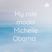 My role model Michelle Obama.