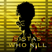 Sistas Who Kill: A True Crime Podcast