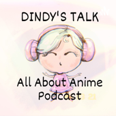 DINDY'S TALK: ALL ABOUT ANIME
