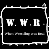 W.W.R. When Wrestling was Real