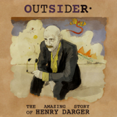 OUTSIDER, the amazing story of Henry Darger