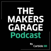 The Makers Garage Podcast --  by Carbide 3D