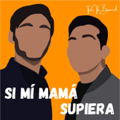 Si mí Mamá supiera...