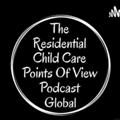 Residential Child Care Workers Points Of View Podcast , Global