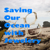 Saving Our Ocean with Jewelery