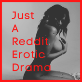 Just A Reddit Erotic Drama