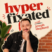 Hyperfixated with Joseph Shepherd