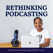 Rethinking Podcasting | Podcast Strategy, Business Growth & Listener Psychology for Coaches, Consultants and Experts